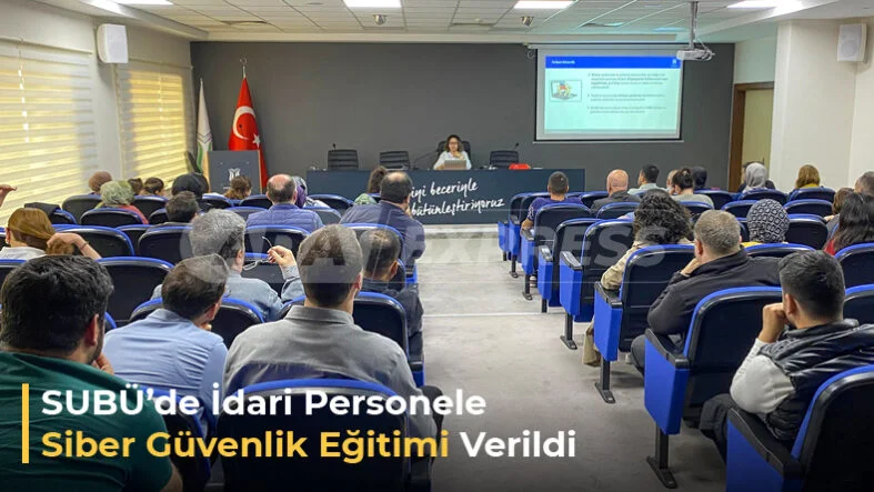 SUBÜde İdari Personele Siber Güvenlik Eğitimi Verildi