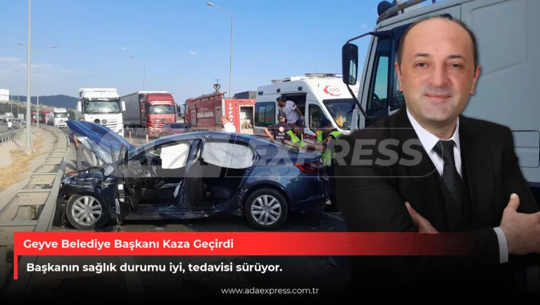 Geyve Belediye Başkanı Kaza Geçirdi