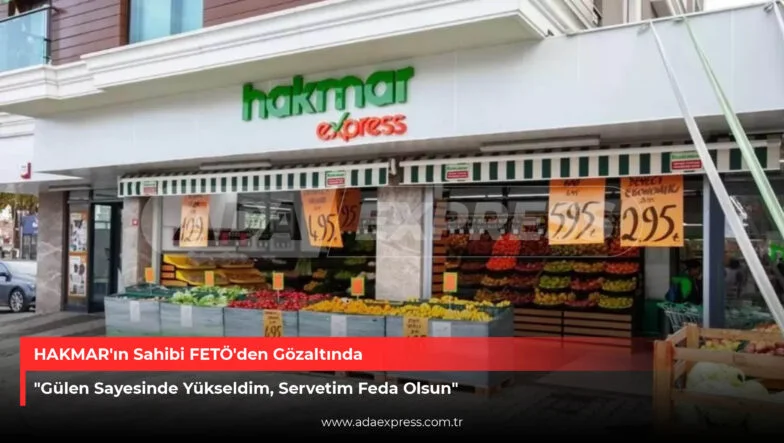 Hakmar'ın Sahibi Fetöden Gözaltı