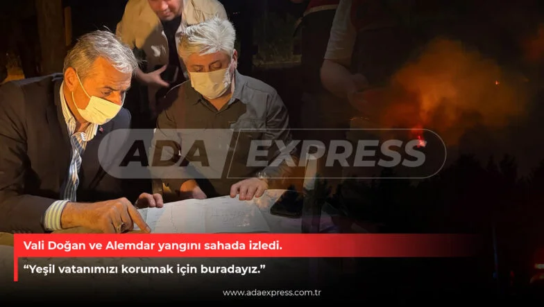 Vali Doğan ve Alemdar yangını sahada izledi