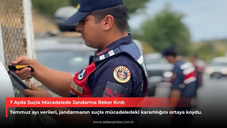 7 Ayda Suçla Mücadelede Jandarma Rekor Kırdı