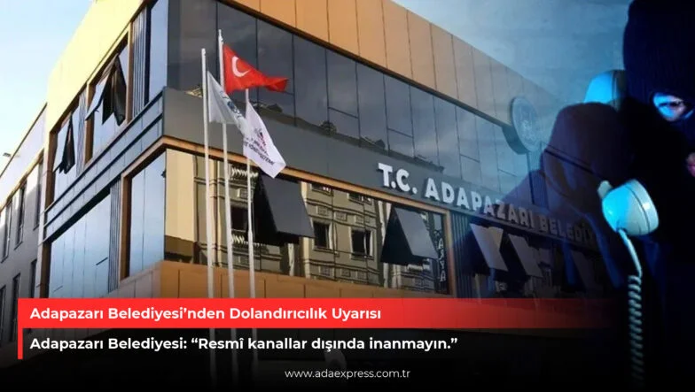 Adapazarı Belediyesi’nden Dolandırıcılık Uyarısı