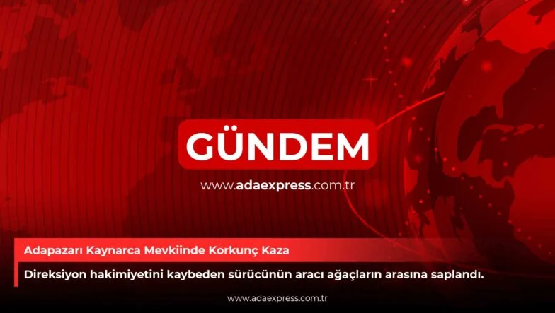 Adapazarı Kaynarca Mevkiinde Korkunç Kaza
