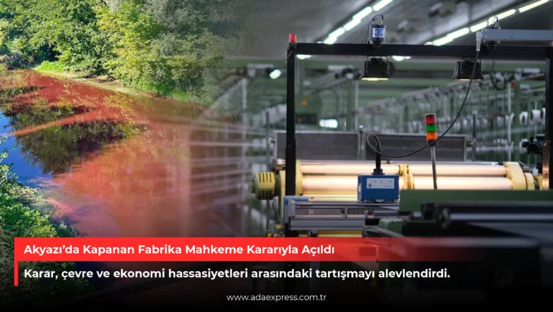 Akyazı’da Kapanan Fabrika Mahkeme Kararıyla Açıldı