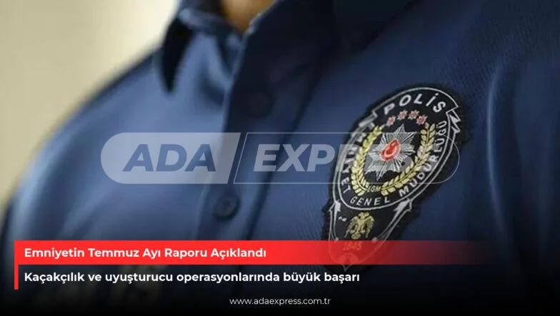 Emniyetin Temmuz Ayı Raporu Açıkladı