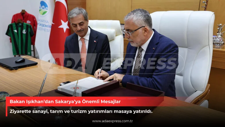 Bakan Işıkhan’dan Sakarya’ya Önemli Mesajlar