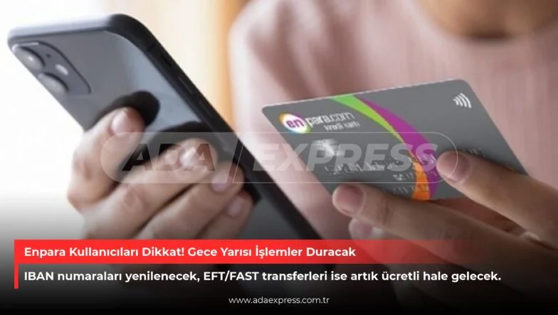 Enpara Kullanıcıları Dikkat! Gece Yarısı İşlemler Duracak