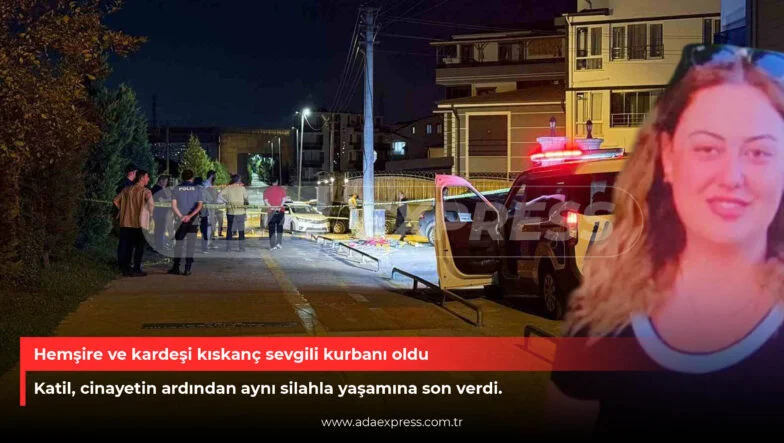 Hemşire ve kardeşi kıskanç sevgili kurbanı oldu
