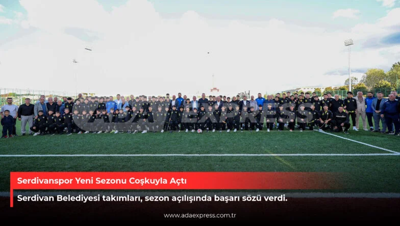 Serdivanspor Yeni Sezonu Coşkuyla Açtı