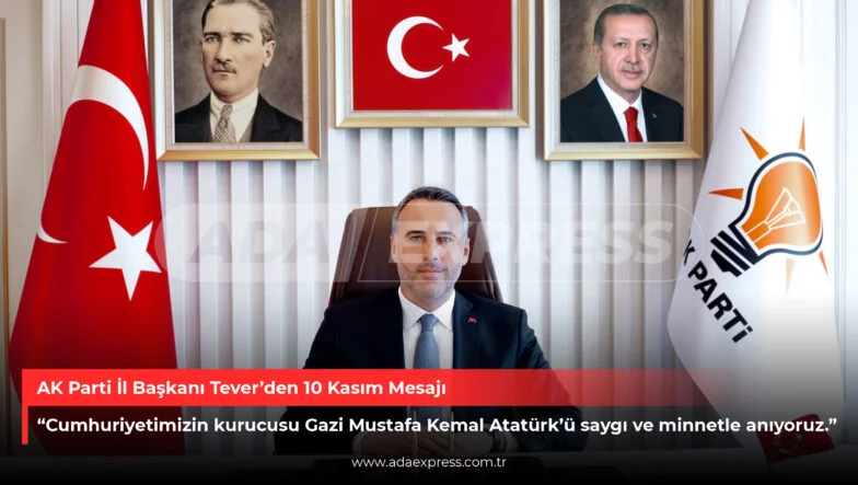 AK Parti İl Başkanı Tever’den 10 Kasım Mesajı