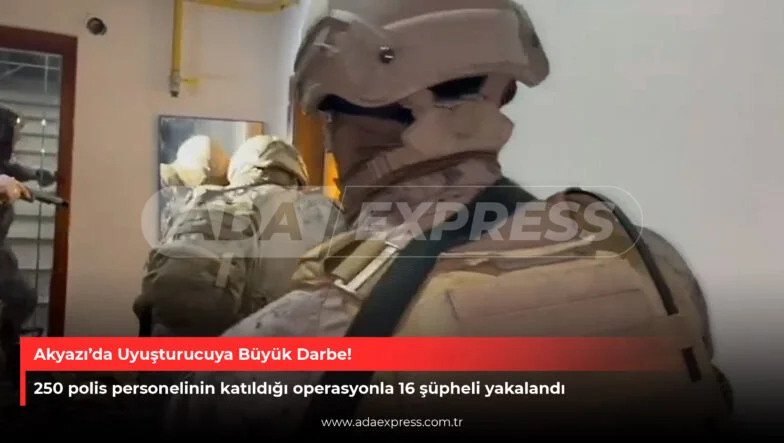 Akyazı’da Uyuşturucuya Büyük Darbe!
