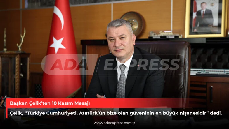 Başkan Çelik’ten 10 Kasım Mesajı