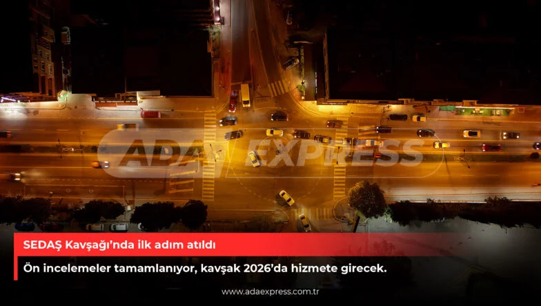 SEDAŞ Kavşağı’nda ilk adım atıldı