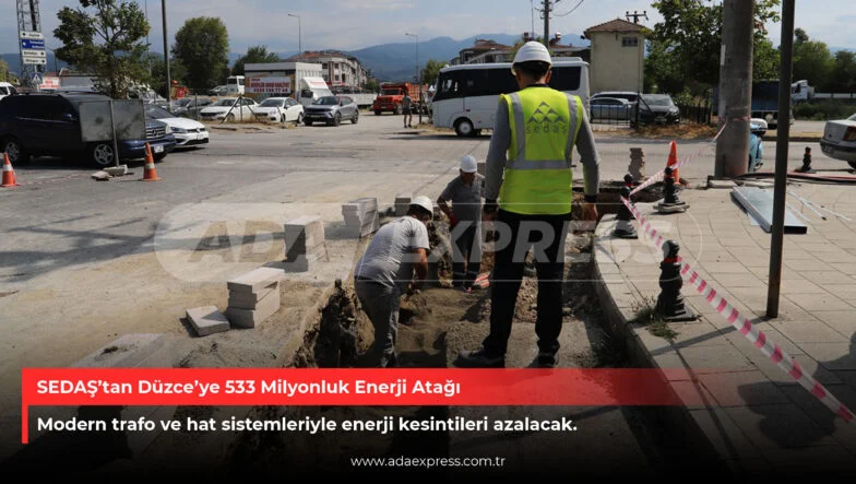 SEDAŞ’tan Düzce’ye 533 Milyonluk Enerji Atağı