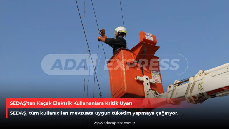 SEDAŞ’tan Kaçak Elektrik Kullananlara Kritik Uyarı