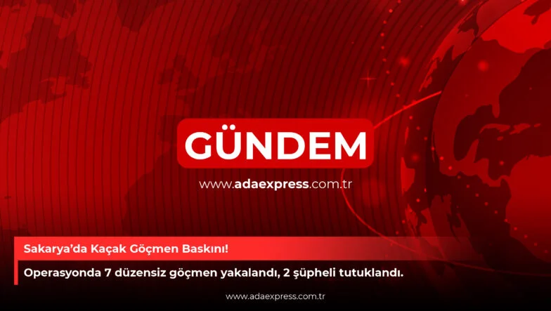 Sakarya’da Kaçak Göçmen Baskını!