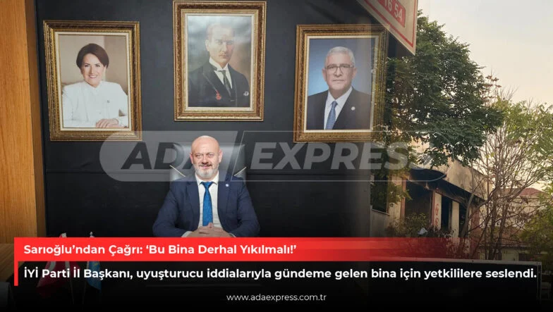 Sarıoğlu’ndan Çağrı ‘Bu Bina Derhal Yıkılmalı!