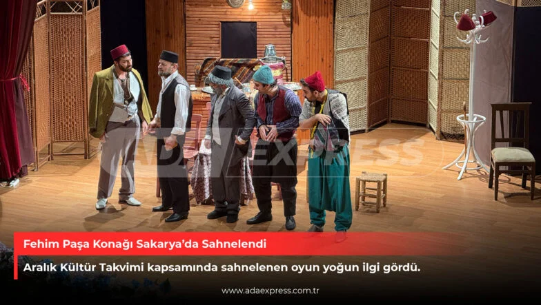 Fehim Paşa Konağı tiyatro oyunu Sakarya sahnesinde