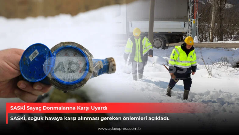 SASKİ ekiplerinden su sayaçlarında don uyarısı