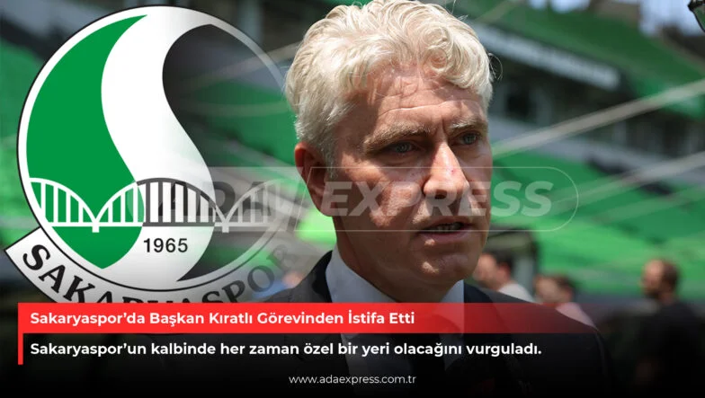 Sakaryaspor’da Başkan Kıratlı Görevinden İstifa Etti