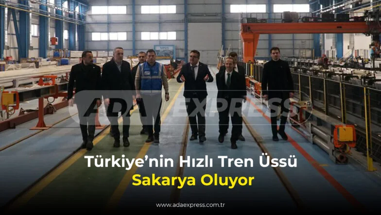 Türkiye’nin Hızlı Tren Üssü Sakarya Oluyor