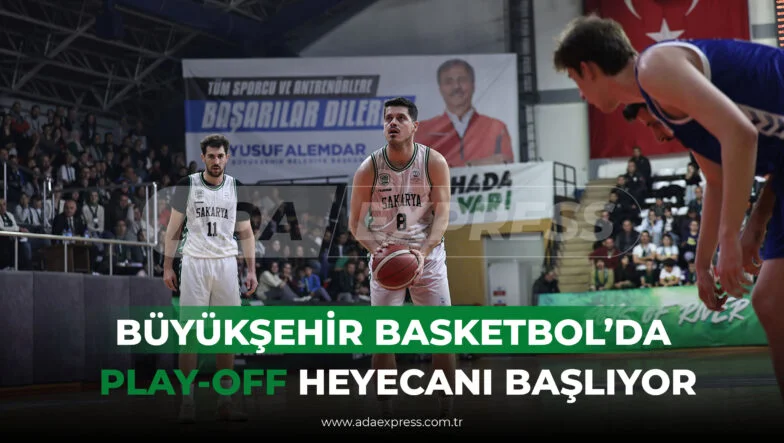 Sakarya Büyükşehir Basketbol oyuncuları maç sırasında, Play-Off heyecanı