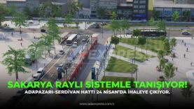 SAKARYA RAYLI SİSTEMLE TANIŞIYOR!