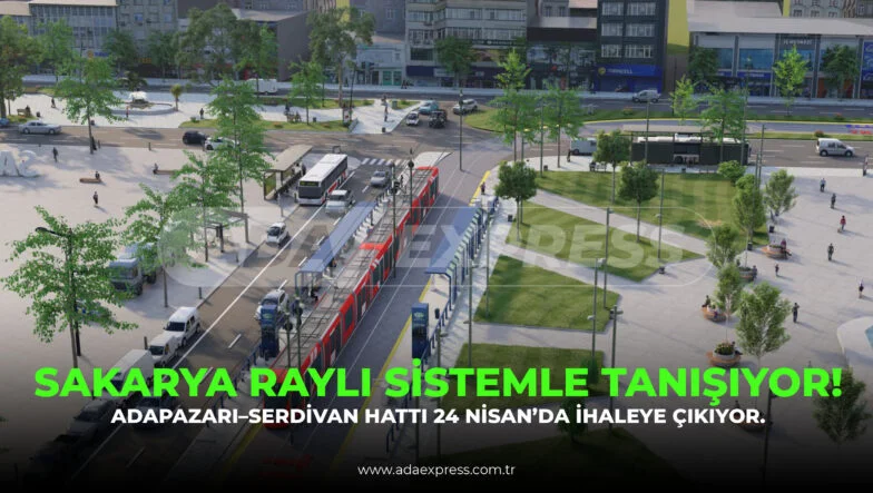 SAKARYA RAYLI SİSTEMLE TANIŞIYOR!