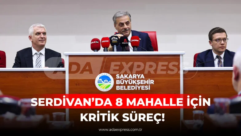 Serdivan kırsal mahalle süreci ve belediye meclisi toplantısı