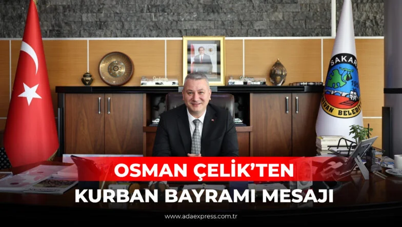 Serdivan Belediye Başkanı Osman Çelik’in Kurban Bayramı mesajı