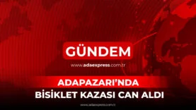 ADAPAZARI’NDA BİSİKLET KAZASI CAN ALDI
