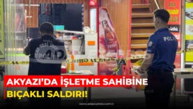 AKYAZI'DA İŞLETME SAHİBİNE BICAKLI SALDIRI