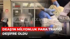 DEAŞ'IN MİLYONLUK PARA TRAFİĞİ DEŞİFRE OLDU