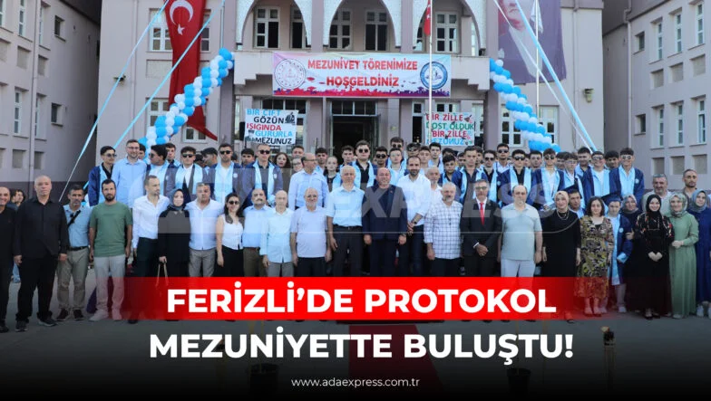 FERİZLİ’DE PROTOKOL MEZUNİYETTE BULUŞTU