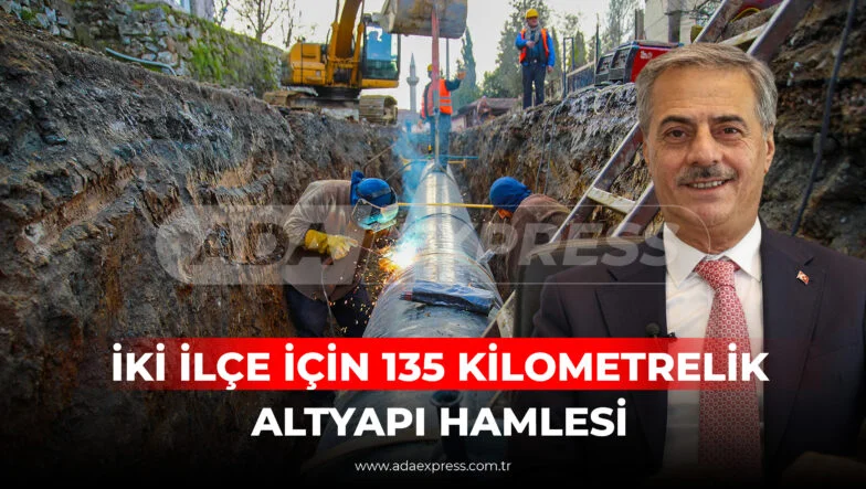 İKİ İLÇE İÇİN 135 KİLOMETRELİK ALTYAPI HAMLESİ