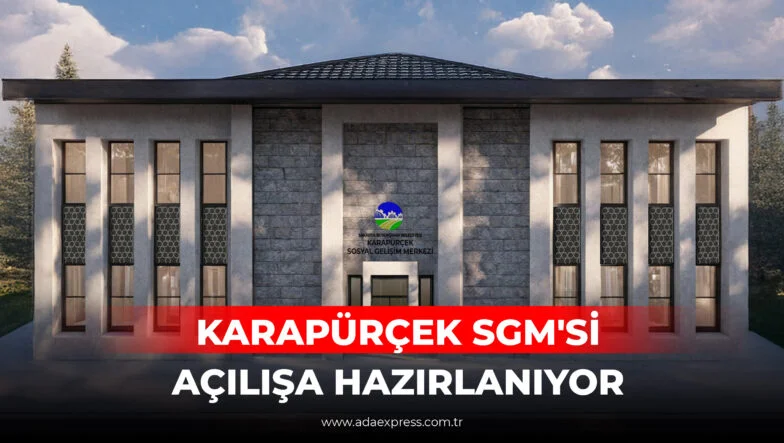 KARAPÜRÇEK SGM'Sİ AÇILIŞA HAZIRLANIYOR