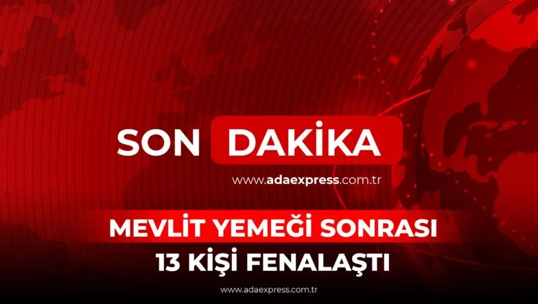 MEVLİT YEMEĞİ SONRASI 13 KİŞİ FENALAŞTI