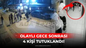 OLAYLI GECE SONRASI 4 KİŞİ TUTUKLANDI!