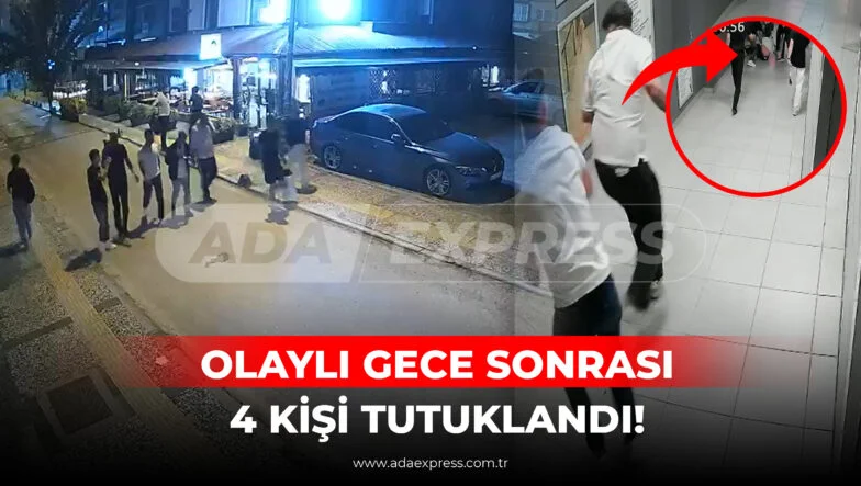 OLAYLI GECE SONRASI 4 KİŞİ TUTUKLANDI!