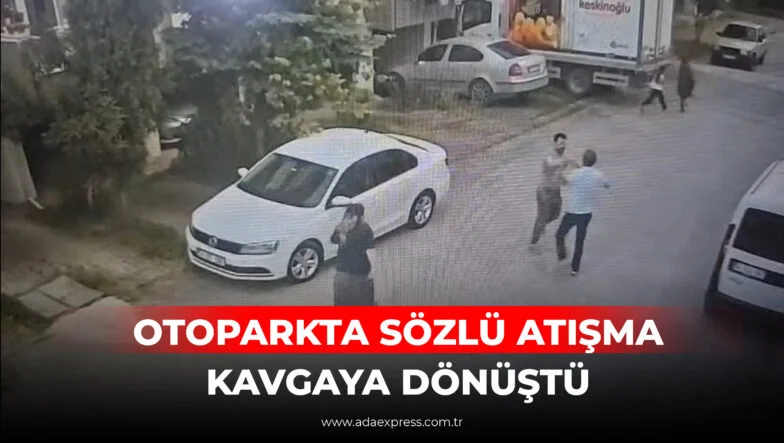 OTOPARKTA SÖZLÜ ATIŞMA KAVGAYA DÖNÜŞTÜ