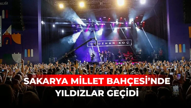 SAKARYA MİLLET BAHÇESİ’NDE YILDIZLAR GEÇİDİ