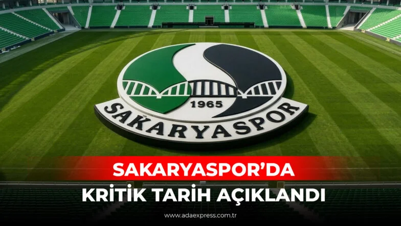 SAKARYASPOR'DA KRİTİK TARİH AÇIKLANDI