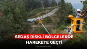 SEDAŞ RİSKLİ BÖLGELERDE HAREKETE GEÇTİ