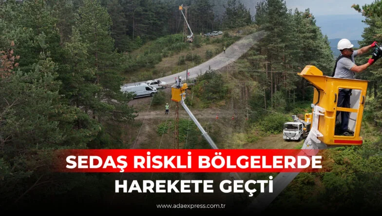 SEDAŞ RİSKLİ BÖLGELERDE HAREKETE GEÇTİ