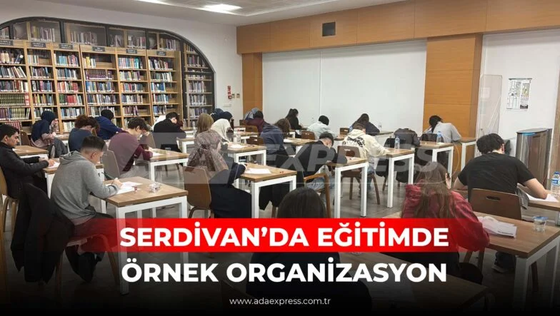 SERDİVAN’DA EĞİTİMDE ÖRNEK ORGANİZASYON