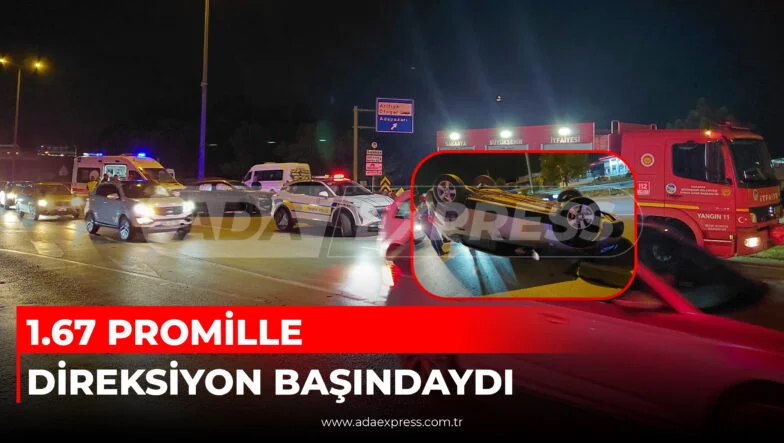 1 67 PROMİLLE DİREKSİYON BAŞINDAYDI