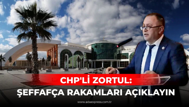 CHP'Lİ ZORTUL ŞEFFAFÇA AÇIKLAYIN