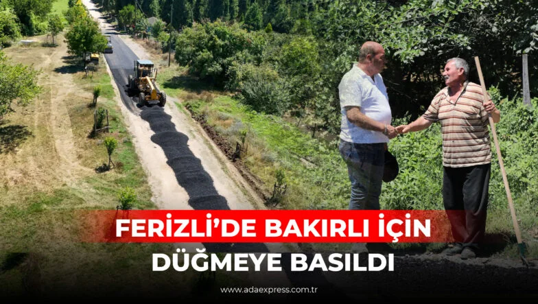 FERİZLİ'DE BAKIRLI İÇİN DÜĞMEYE BASILDI