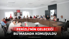 FERİZLİ'NİN GELECEĞİ BU MASADA KONUŞULDU