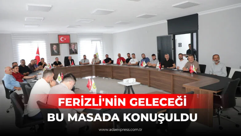 FERİZLİ'NİN GELECEĞİ BU MASADA KONUŞULDU